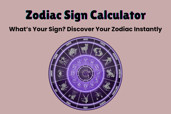 Zodiac Sign Calculator Overview